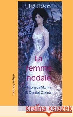 La femme nodale: Thomas Mann et Daniel Cohen Charbel El Amm                           9782747555685 Editions L'Harmattan - książka