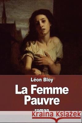 La Femme Pauvre Leon Bloy 9781514876008 Createspace - książka