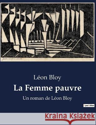 La Femme pauvre: Un roman de Leon Bloy Leon Bloy   9791041922901 Culturea - książka