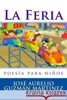 La Feria: poesía para niños Martinez, Jose Aurelio Guzman 9781502448477 Createspace - książka