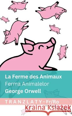 La Ferme des Animaux / Ferma Animalelor: Tranzlaty Fran?ais Rom?nă George Orwell Tranzlaty 9781805726906 Tranzlaty - książka