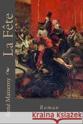 La Fete: Roman M. Rene Maizeroy Mrs Ber Ballin 9781540458728 Createspace Independent Publishing Platform - książka