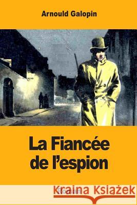 La Fiancée de l'espion Galopin, Arnould 9781974093922 Createspace Independent Publishing Platform - książka