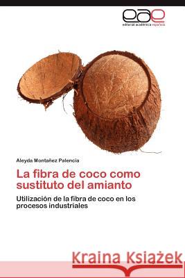 La Fibra de Coco Como Sustituto del Amianto Aleyda Mont 9783848460922 Editorial Acad Mica Espa Ola - książka