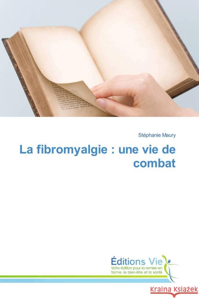 La fibromyalgie : une vie de combat Maury, Stéphanie 9786139593934 Éditions Vie - książka