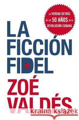 La Ficcion Fidel Zoe Valdes 9780061755514 Rayo - książka