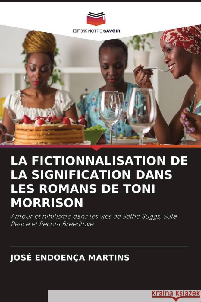 LA FICTIONNALISATION DE LA SIGNIFICATION DANS LES ROMANS DE TONI MORRISON Martins, José Endoença 9786205554432 Editions Notre Savoir - książka