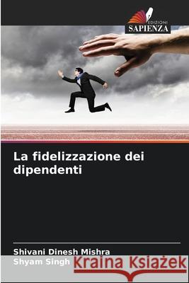 La fidelizzazione dei dipendenti Shivani Dinesh Mishra Shyam Singh 9786207517107 Edizioni Sapienza - książka