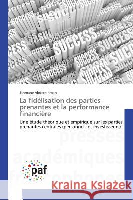 La Fidélisation Des Parties Prenantes Et La Performance Financière Abderrahman-J 9783838179872 Presses Academiques Francophones - książka