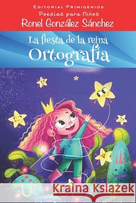 La fiesta de la reina Ortografía: Poesía para Niños Editorial Primigenios Casanova, Eduardo R. 9781706961406 Independently Published - książka