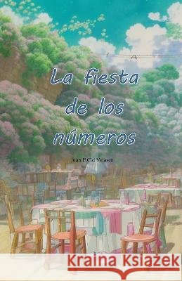 La fiesta de los numeros Juan Pablo Cid Velasco   9798399656137 Independently Published - książka