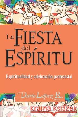 La Fiesta del Espíritu: Espiritualidad y celebración pentecostal Darío López 9789972701436 Ediciones Puma - książka