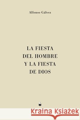 La Fiesta del Hombre y la Fiesta de Dios Alfonso G?lvez 9781953170538 Shoreless Lake Press - książka
