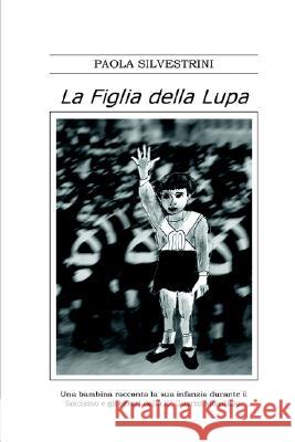 La Figlia Della Lupa Paola Silvestrini 9781847288943 Lulu.com - książka