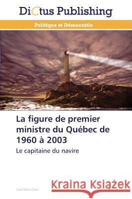 La Figure de Premier Ministre Du Québec de 1960 À 2003 Carle-J 9783847385431 Dictus Publishing - książka