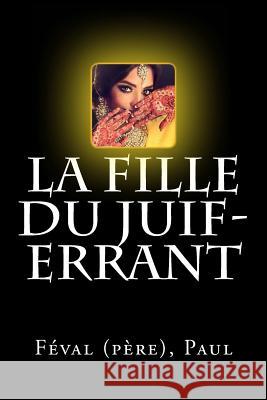 La Fille du Juif-Errant Paul, Feval (Pere) 9781718855458 Createspace Independent Publishing Platform - książka