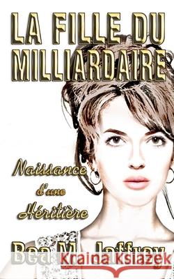 La Fille du Milliardaire: Naissance d'une Héritière Argenton, Dominique 9781720437925 Createspace Independent Publishing Platform - książka