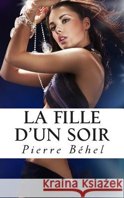 La fille d'un soir Béhel, Pierre 9781497421981 Createspace - książka