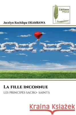 La fille inconnue OKAMBAWA, Jocelyn Kochikpa 9786204971346 Éditions Muse - książka