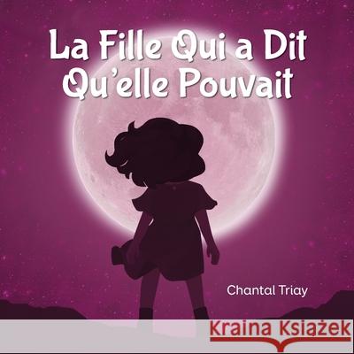 La Fille Qui a Dit Qu'elle Pouvait Chantal Triay Anne Potter 9781734344141 Chantal Triay - książka
