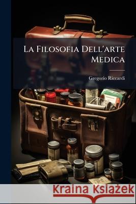 La Filosofia Dell'arte Medica Gregorio Riccardi 9781144415660  - książka