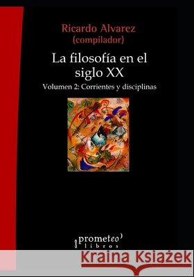 La filosofía en el siglo XX: Volumen 2: Corrientes y disciplinas Álvarez, Ricardo 9798451350317 Independently Published - książka