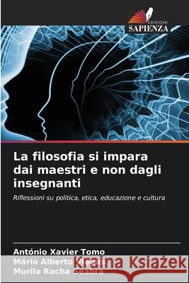 La filosofia si impara dai maestri e non dagli insegnanti António Xavier Tomo, Mário Alberto Viegas, Murilo Rocha Seabra 9786204112350 Edizioni Sapienza - książka