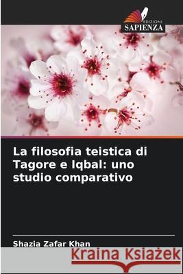 La filosofia teistica di Tagore e Iqbal: uno studio comparativo Khan, Shazia Zafar 9786209228421 Edizioni Sapienza - książka