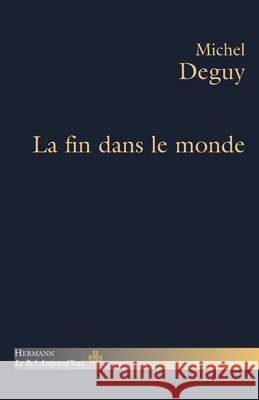 La fin dans le monde Michel Deguy 9782705669034 Hermann - książka