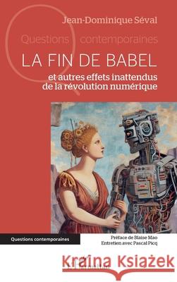 La fin de Babel: et autres effets inattendus de la r?volution num?rique Jean-Dominique S?val Blaise Mao 9782336527437 Editions L'Harmattan - książka