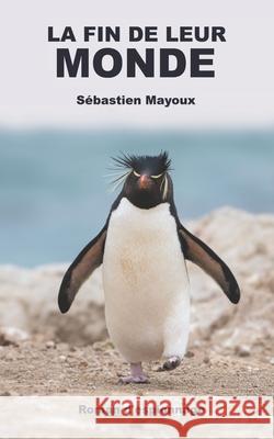 La fin de leur monde: Un polar d'espionnage sur le réchauffement climatique et la collapsologie Sébastien Mayoux 9782981746757 Banq - książka