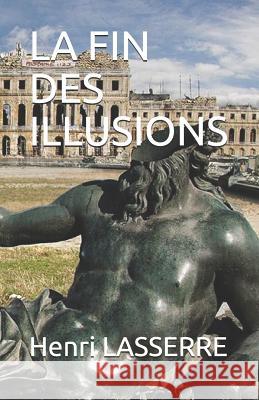 La Fin Des Illusions Henri Lasserre 9781521381496 Independently Published - książka