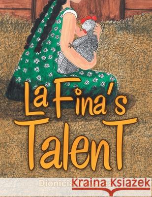 La Fina's Talent: El Talento De La Fina Dionicia Nevarez 9781728328515 Authorhouse - książka