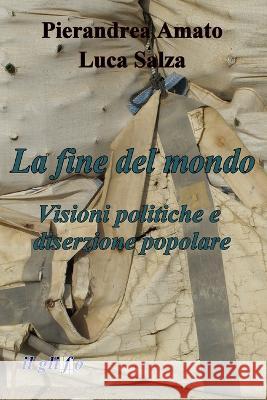 La fine del mondo: Visioni politiche e diserzione popolare Luca Salza Pierandrea Amato  9788897527565 Il Glifo eBooks - książka