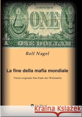 La Fine Della Mafia Mondiale Nagel, Rolf 9783849587857 Tredition Gmbh - książka