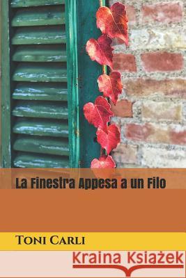 La Finestra Appesa a un Filo Carli, Toni 9781790766390 Independently Published - książka