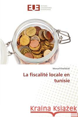 La fiscalité locale en tunisie Khalfallah, Moncef 9783841777591 Éditions universitaires européennes - książka