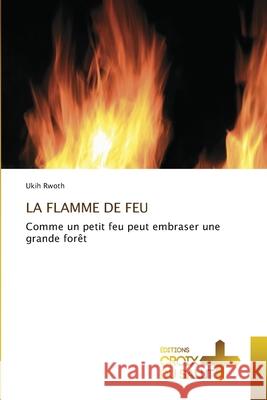 La Flamme de Feu Ukih Rwoth 9786206169994 Ditions Croix Du Salut - książka