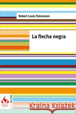 La flecha negra: (low cost). Edición limitada Stevenson, Robert Louis 9781516823994 Createspace - książka