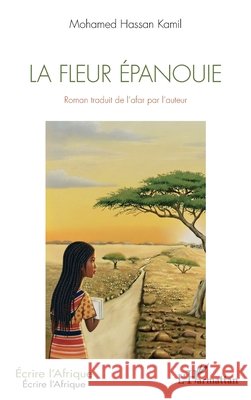 La fleur ?panouie Mohamed Hassan Kamil 9782336585659 Editions L'Harmattan - książka
