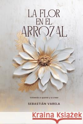 La flor en el arrozal Sebasti?n Varela 9789878247984 Sebastian Varela - książka