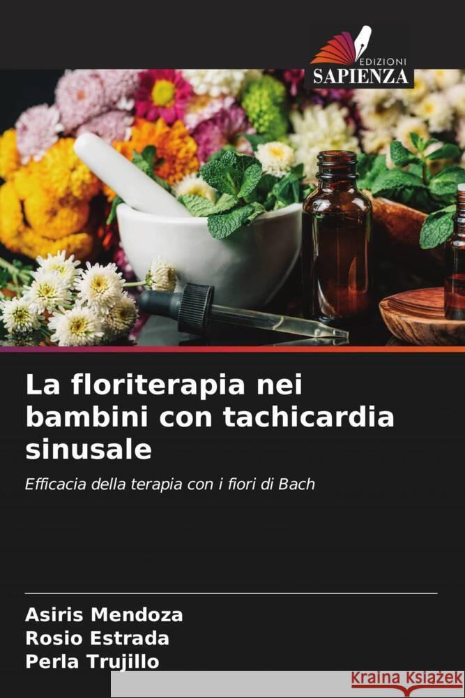 La floriterapia nei bambini con tachicardia sinusale Mendoza, Asiris, Estrada, Rosio, Trujillo, Perla 9786205455999 Edizioni Sapienza - książka