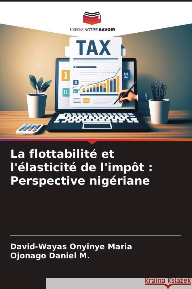 La flottabilité et l'élasticité de l'impôt : Perspective nigériane Onyinye Maria, David-Wayas, Daniel M., Ojonago 9786206371533 Editions Notre Savoir - książka