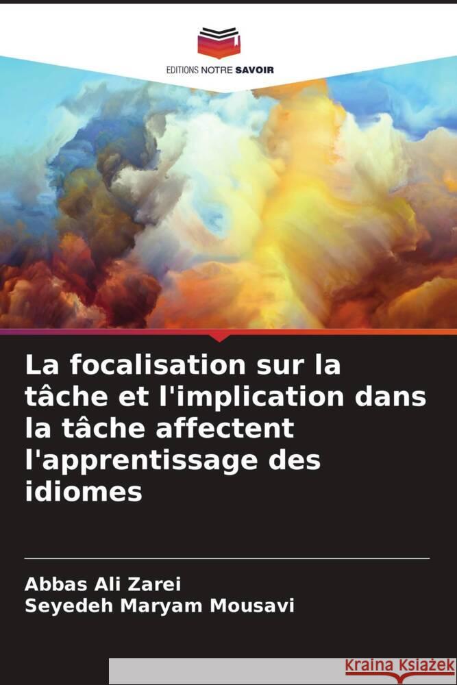 La focalisation sur la tache et l'implication dans la tache affectent l'apprentissage des idiomes Abbas Ali Zarei Seyedeh Maryam Mousavi  9786206129462 Editions Notre Savoir - książka