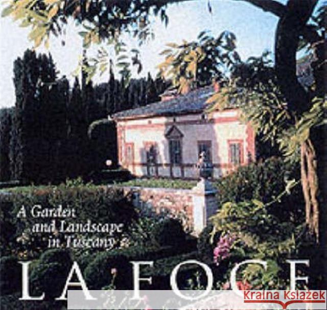 La Foce: A Garden and Landscape in Tuscany Origo, Benedetta 9780812235937 University of Pennsylvania Press - książka