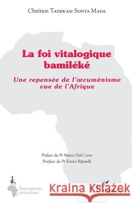 La foi vitalogique bamil?k?: Une repens?e de l'oecum?nisme vue de l'Afrique Chr?tien Tadjika Marco Da Enrico Riparelli 9782336521824 Editions L'Harmattan - książka