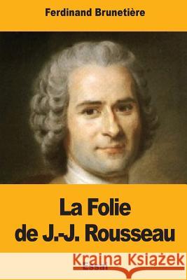 La Folie de J.-J. Rousseau Ferdinand Brunetiere 9781979008877 Createspace Independent Publishing Platform - książka