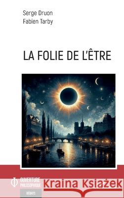 La folie de l'?tre Serge Druon Fabien Tarby 9782336517391 Editions L'Harmattan - książka