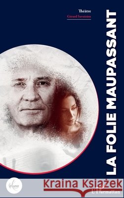 La folie Maupassant Savoisien Gerard, Christophe Dominique 9782343234922 Editions L'Harmattan - książka
