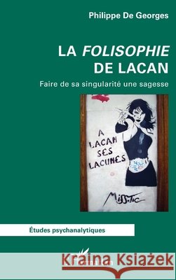 La Folisophie de Lacan: Faire de sa singularit? une sagesse Philippe d 9782336504339 Editions L'Harmattan - książka